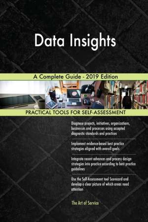 Data Insights A Complete Guide - 2019 Edition de Gerardus Blokdyk