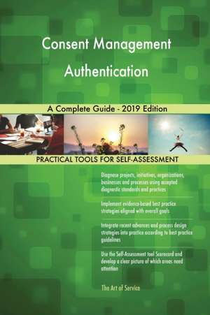 Consent Management Authentication A Complete Guide - 2019 Edition de Gerardus Blokdyk