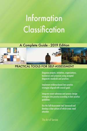 Information Classification A Complete Guide - 2019 Edition de Gerardus Blokdyk