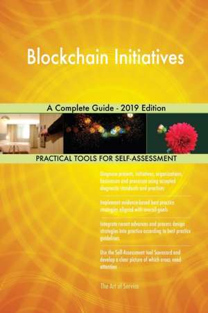 Blockchain Initiatives A Complete Guide - 2019 Edition de Gerardus Blokdyk