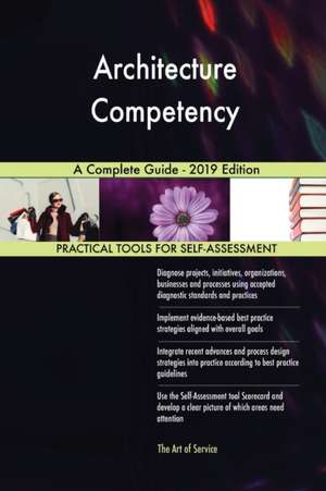 Architecture Competency A Complete Guide - 2019 Edition de Gerardus Blokdyk