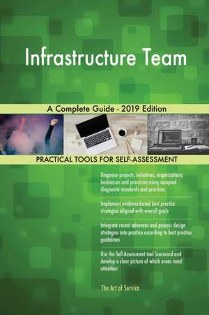 Infrastructure Team A Complete Guide - 2019 Edition de Gerardus Blokdyk