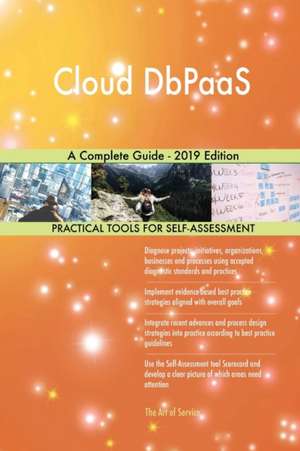 Cloud DbPaaS A Complete Guide - 2019 Edition de Gerardus Blokdyk