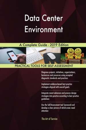 Data Center Environment A Complete Guide - 2019 Edition de Gerardus Blokdyk