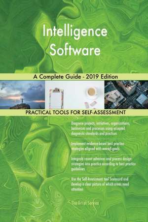 Intelligence Software A Complete Guide - 2019 Edition de Gerardus Blokdyk