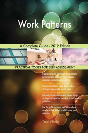 Work Patterns A Complete Guide - 2019 Edition de Gerardus Blokdyk