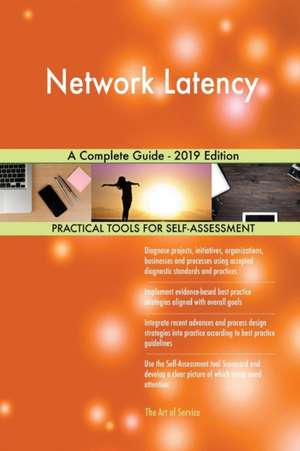 Network Latency A Complete Guide - 2019 Edition de Gerardus Blokdyk