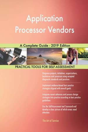 Application Processor Vendors A Complete Guide - 2019 Edition de Gerardus Blokdyk