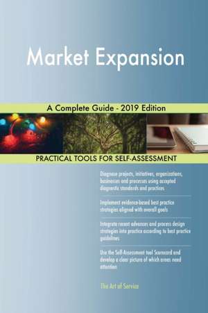 Market Expansion A Complete Guide - 2019 Edition de Gerardus Blokdyk