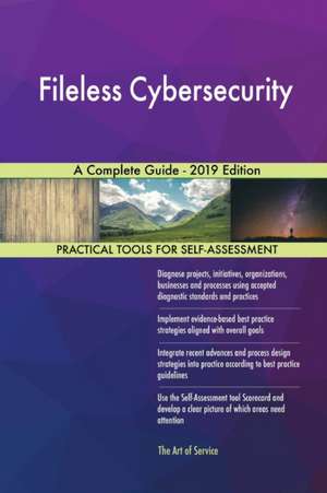 Fileless Cybersecurity A Complete Guide - 2019 Edition de Gerardus Blokdyk