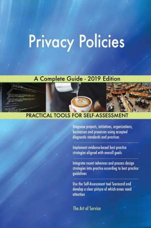 Privacy Policies A Complete Guide - 2019 Edition de Gerardus Blokdyk