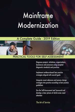 Mainframe Modernization A Complete Guide - 2019 Edition de Gerardus Blokdyk