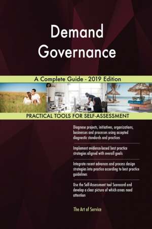 Demand Governance A Complete Guide - 2019 Edition de Gerardus Blokdyk