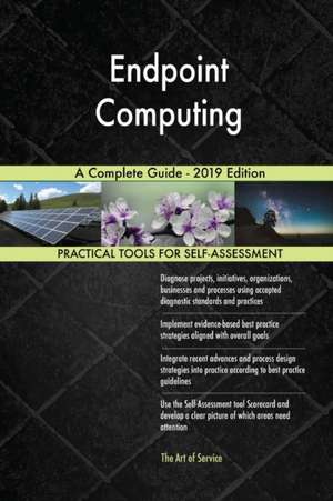 Endpoint Computing A Complete Guide - 2019 Edition de Gerardus Blokdyk