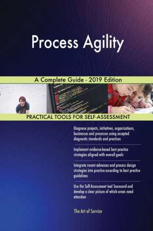 Process Agility A Complete Guide - 2019 Edition de Gerardus Blokdyk