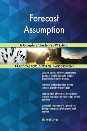 Forecast Assumption A Complete Guide - 2019 Edition de Gerardus Blokdyk