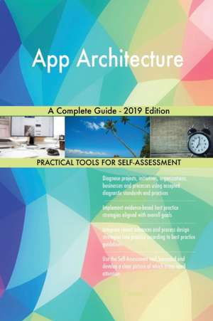 App Architecture A Complete Guide - 2019 Edition de Gerardus Blokdyk