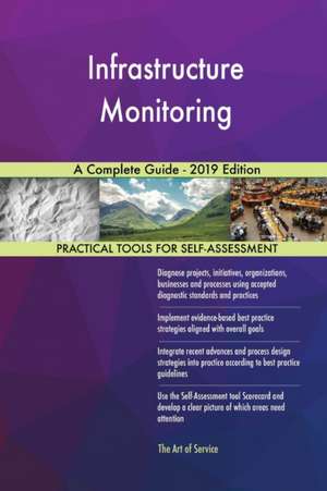 Infrastructure Monitoring A Complete Guide - 2019 Edition de Gerardus Blokdyk