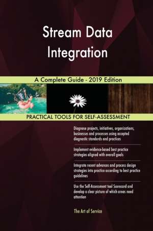 Stream Data Integration A Complete Guide - 2019 Edition de Gerardus Blokdyk