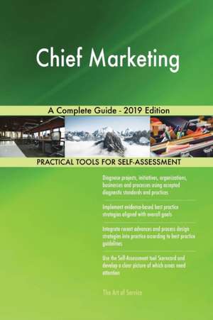 Chief Marketing A Complete Guide - 2019 Edition de Gerardus Blokdyk