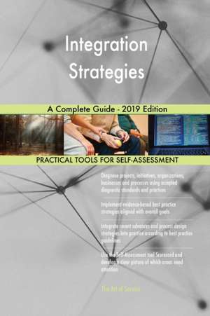 Integration Strategies A Complete Guide - 2019 Edition de Gerardus Blokdyk