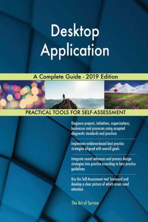 Desktop Application A Complete Guide - 2019 Edition de Gerardus Blokdyk