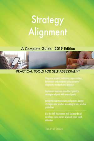 Strategy Alignment A Complete Guide - 2019 Edition de Gerardus Blokdyk