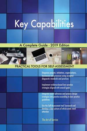 Key Capabilities A Complete Guide - 2019 Edition de Gerardus Blokdyk