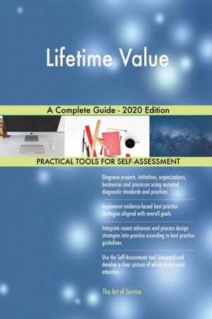 Lifetime Value A Complete Guide - 2020 Edition de Gerardus Blokdyk