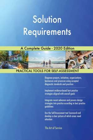 Solution Requirements A Complete Guide - 2020 Edition de Gerardus Blokdyk