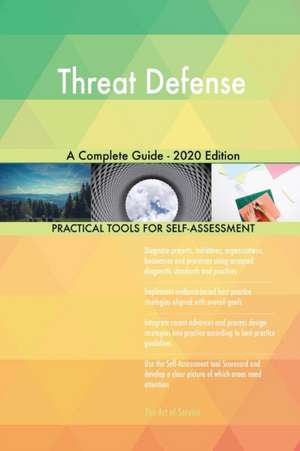 Threat Defense A Complete Guide - 2020 Edition de Gerardus Blokdyk