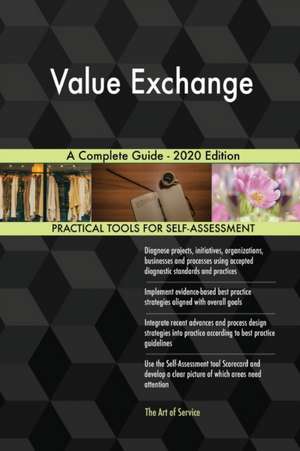 Value Exchange A Complete Guide - 2020 Edition de Gerardus Blokdyk