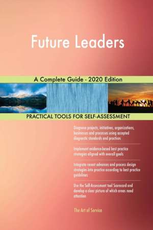 Future Leaders A Complete Guide - 2020 Edition de Gerardus Blokdyk