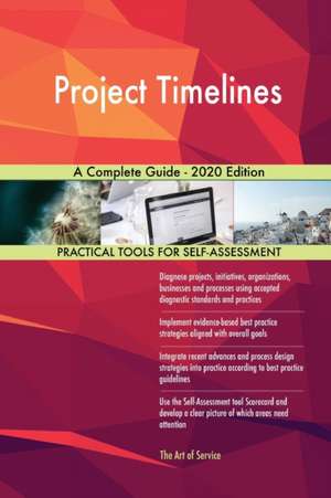 Project Timelines A Complete Guide - 2020 Edition de Gerardus Blokdyk