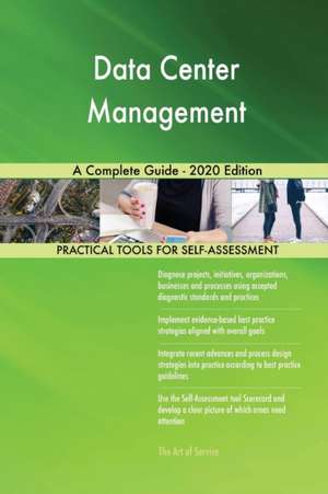 Data Center Management A Complete Guide - 2020 Edition de Gerardus Blokdyk