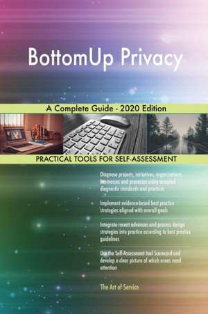 BottomUp Privacy A Complete Guide - 2020 Edition de Gerardus Blokdyk