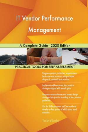 IT Vendor Performance Management A Complete Guide - 2020 Edition de Gerardus Blokdyk