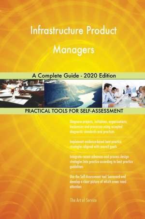 Infrastructure Product Managers A Complete Guide - 2020 Edition de Gerardus Blokdyk