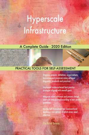 Hyperscale Infrastructure A Complete Guide - 2020 Edition de Gerardus Blokdyk