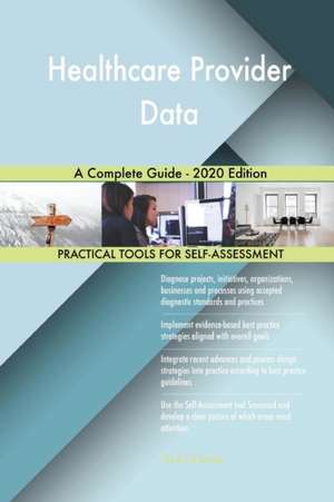 Healthcare Provider Data A Complete Guide - 2020 Edition de Gerardus Blokdyk