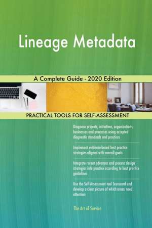 Lineage Metadata A Complete Guide - 2020 Edition de Gerardus Blokdyk