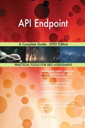 API Endpoint A Complete Guide - 2020 Edition de Gerardus Blokdyk