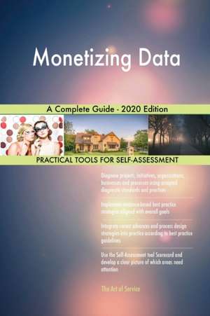 Monetizing Data A Complete Guide - 2020 Edition de Gerardus Blokdyk