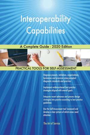 Interoperability Capabilities A Complete Guide - 2020 Edition de Gerardus Blokdyk