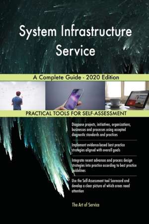 System Infrastructure Service A Complete Guide - 2020 Edition de Gerardus Blokdyk