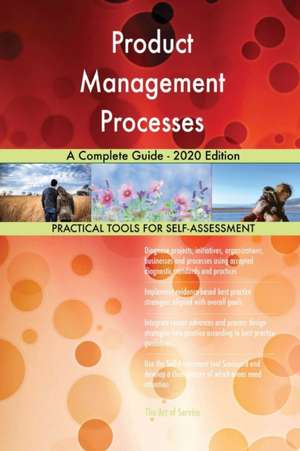 Product Management Processes A Complete Guide - 2020 Edition de Gerardus Blokdyk