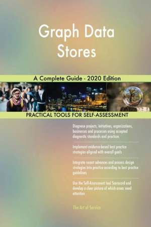 Graph Data Stores A Complete Guide - 2020 Edition de Gerardus Blokdyk