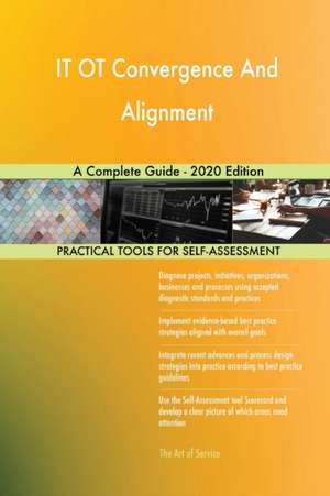 IT OT Convergence And Alignment A Complete Guide - 2020 Edition de Gerardus Blokdyk