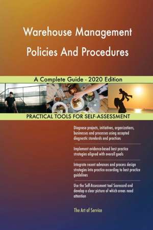 Warehouse Management Policies And Procedures A Complete Guide - 2020 Edition de Gerardus Blokdyk