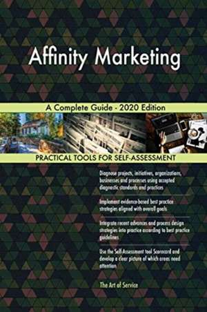 Affinity Marketing A Complete Guide - 2020 Edition de Gerardus Blokdyk